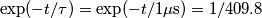 \exp(-t/\tau)=\exp(-t/1\mu\text{s})=1/409.8