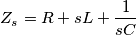 Z_s=R+sL+\frac{1}{sC} Z_s=R+sL+\frac{1}{sC}