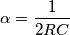 \alpha=\frac{1}{2RC} \alpha=\frac{1}{2RC}