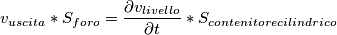 v_{uscita}*S_{foro} = \frac{\partial v_{livello}}{\partial t} *S_{contenitore cilindrico} v_{uscita}*S_{foro} = \frac{\partial v_{livello}}{\partial t} *S_{contenitore cilindrico}