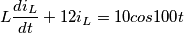\[L\frac{di_L}{dt}+12i_L=10cos100t\]
