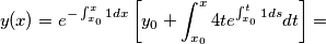 y(x)=e^{-\int_{x_0}^{x}1dx}\left [ y_0+\int_{x_0}^{x}4te^{\int_{x_0}^{t}1ds}dt \right ]=