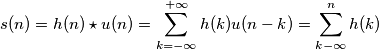 s(n)=h(n) \star u(n)=\sum_{k=-\infty}^{+\infty}h(k)u(n-k)=\sum_{k-\infty}^{n}h(k)