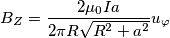 B_Z=\frac{2\mu _0Ia }{2\pi R\sqrt{R^2+a^2}}u_\varphi