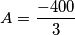 A = \frac{-400}{3}