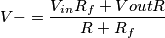V- = \frac{V_{in}R_f+V{out}R}{R+R_f} V- = \frac{V_{in}R_f+V{out}R}{R+R_f}