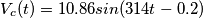 \[V_{c}(t)=10.86sin(314 t-0.2 )\]