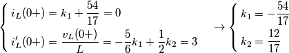 \left\{ \begin{align}
  & {{i}_{L}}(0+)={{k}_{1}}+\frac{54}{17}=0 \\ 
 & i_{L}^{\prime}(0+)=\frac{{{v}_{L}}(0+)}{L}=-\frac{5}{6}{{k}_{1}}+\frac{1}{2}{{k}_{2}}=3 \\ 
\end{align} \right.\quad \to \left\{ \begin{align}
  & {{k}_{1}}=-\frac{54}{17} \\ 
 & {{k}_{2}}=\frac{12}{17} \\ 
\end{align} \right.
