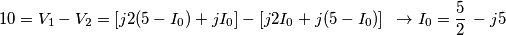 10=V_{1}-V_{2}=\left[ j2(5-I_{0})+jI_{0} \right]-\left[ j2I_{0}+j(5-I_{0}) \right]\,\,\,\to I_{0}=\frac{5}{2}\,-j5