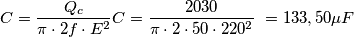 {\displaystyle C={Q_{c} \over \pi \cdot 2f\cdot E^{2}}}
{\displaystyle C={2030 \over \pi \cdot 2\cdot 50\cdot 220^{2}}}\ = 133,50\mu F