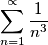 \[\sum_{n=1}^{\propto }\frac{1}{n^{3}}\]