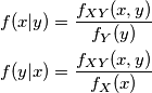 \begin{aligned}
& f(x|y) = {f_{XY}(x,y) \over f_Y(y)}\\
& f(y|x) = {f_{XY}(x,y) \over f_X(x)}\\
\end{aligned}
