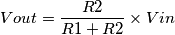 Vout = \frac{R2}{R1+R2} \times Vin