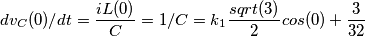 d v_C(0)/dt = \frac{iL(0)}{C} = 1/C  = k_1 \frac{sqrt(3)}{2} cos(0)+  \frac{3}{32}