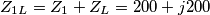 \[Z_{1L}=Z_1+Z_L=200+j200\]