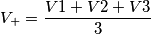 V_+ = \frac{V1+V2+V3}{3} V_+ = \frac{V1+V2+V3}{3}