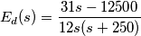 E_{d}(s)=\frac{31s-12500}{12s(s+250)}