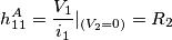 h_{11}^A=\frac{V_1}{i_1}|_{(V_2=0)}=R_2