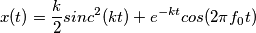 x(t) = \frac{k}{2} sinc^2(kt) + e^{-kt} cos(2 \pi f_0 t) x(t) = \frac{k}{2} sinc^2(kt) + e^{-kt} cos(2 \pi f_0 t)