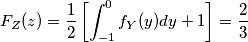 F_Z(z) = \frac{1}{2} \left[ \int_{-1}^{0} f_Y(y) dy + 1\right] = \frac{2}{3}