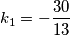 k_1 = -\frac{30}{13}