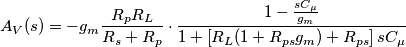 A_{V}(s)=-g_{m}\frac{R_{p}R_{L}}{R_{s}+R_{p}}\cdot \frac{1-\frac{sC_{\mu }}{g_{m}}}{1+\left[ R_{L}(1+R_{ps}g_{m})+R_{ps} \right]sC_{\mu }}