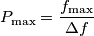 P_\text{max} = \frac{f_\text{max}}{\Delta f}