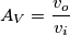 A_V=\frac{v_o}{v_i}