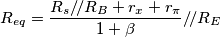 R_{eq}=\frac{R_s/\!/R_B+r_x+r_\pi}{1+\beta}/\!/R_E