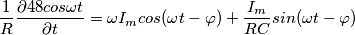 \[\frac{1}{R} \frac{\partial 48cos\omega t}{\partial t}=\omega I_{m}cos(\omega t-\varphi )+\frac{I_{m}}{RC} sin(\omega t-\varphi)\]