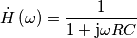\dot{H}\left(\omega\right)=\frac{1}{1+\text{j}\omega RC} \dot{H}\left(\omega\right)=\frac{1}{1+\text{j}\omega RC}