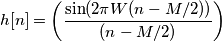 h[n] = \left (\frac{\sin(2 \pi W (n - M / 2))}{(n - M / 2)} \right )
