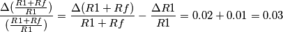 \frac{\Delta (\frac{R1+Rf}{R1})}{(\frac{R1+Rf}{R1})}=\frac{ \Delta (R1+Rf)}{R1+Rf}-\frac{ \Delta R1}{R1}=0.02+0.01=0.03