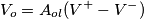 V_{o}=A_{ol}(V^+-V^-) V_{o}=A_{ol}(V^+-V^-)