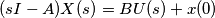 ( sI - A ) X(s)= BU(s) + x(0) ( sI - A ) X(s)= BU(s) + x(0)