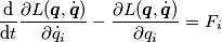 \frac{\mathrm{d}}{\mathrm{d}t}\frac{\partial L(\boldsymbol{q},\dot{\boldsymbol{q}})}{\partial \dot q_i} - \frac{\partial L(\boldsymbol{q},\dot{\boldsymbol{q}})}{\partial q_i} = F_i \frac{\mathrm{d}}{\mathrm{d}t}\frac{\partial L(\boldsymbol{q},\dot{\boldsymbol{q}})}{\partial \dot q_i} - \frac{\partial L(\boldsymbol{q},\dot{\boldsymbol{q}})}{\partial q_i} = F_i