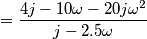 = \frac{4j - 10\omega - 20j\omega^2}{j-2.5\omega} = \frac{4j - 10\omega - 20j\omega^2}{j-2.5\omega}