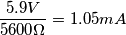 \frac{5.9V}{5600\Omega }=1.05mA \frac{5.9V}{5600\Omega }=1.05mA