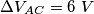 \Delta{V_{AC}}=6\ V \Delta{V_{AC}}=6\ V