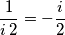\frac{1}{i\, 2} = - \frac{i}{2}