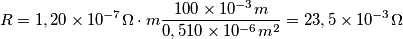 R=1,20\times10^{-7}{\Omega } \cdot {m} \frac{100\times10^{-3}  {m}}{0,510\times10^{-6} {m^2}} = 23,5\times10^{-3}{\Omega }