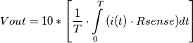 Vout = 10*\left[ {\frac{1}{T} \cdot \int\limits_0^T {(i(t) \cdot Rsense)dt} } \right]