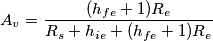 A_v=\frac{(h_{fe}+1)R_e}{R_s+h_{ie}+(h_{fe}+1)R_e}