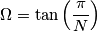 \Omega=\tan\left (\frac{\pi}{N}\right )
