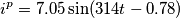 i^{p}=7.05\sin(314t-0.78) i^{p}=7.05\sin(314t-0.78)