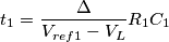 t_1=\frac{\Delta}{V_{ref1}-V_L}R_1C_1 t_1=\frac{\Delta}{V_{ref1}-V_L}R_1C_1