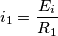 {{i}_{1}}=\frac{{{E}_{i}}}{{{R}_{1}}}