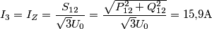 {I_3} = {I_Z} = \frac{{{S_{12}}}}{{\sqrt 3 {U_0}}} = \frac{{\sqrt {P_{12}^2 + Q_{12}^2} }}{{\sqrt 3 {U_0}}} = 15{,}9{\rm{A}} {I_3} = {I_Z} = \frac{{{S_{12}}}}{{\sqrt 3 {U_0}}} = \frac{{\sqrt {P_{12}^2 + Q_{12}^2} }}{{\sqrt 3 {U_0}}} = 15{,}9{\rm{A}}