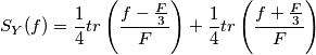 S_Y(f) = \frac{1}{4} tr \left(\frac{f - \frac{F}{3}}{F}\right) + \frac{1}{4} tr \left(\frac{f + \frac{F}{3}}{F}\right)