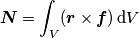 \boldsymbol{N} = \int_V (\boldsymbol{r}\times\boldsymbol{f})\,\text{d}V